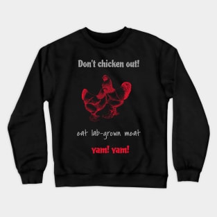 Don’t chicken out, eat lab-grown meat, yam! yam! Crewneck Sweatshirt